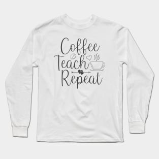 Coffee Teach Repeat Long Sleeve T-Shirt